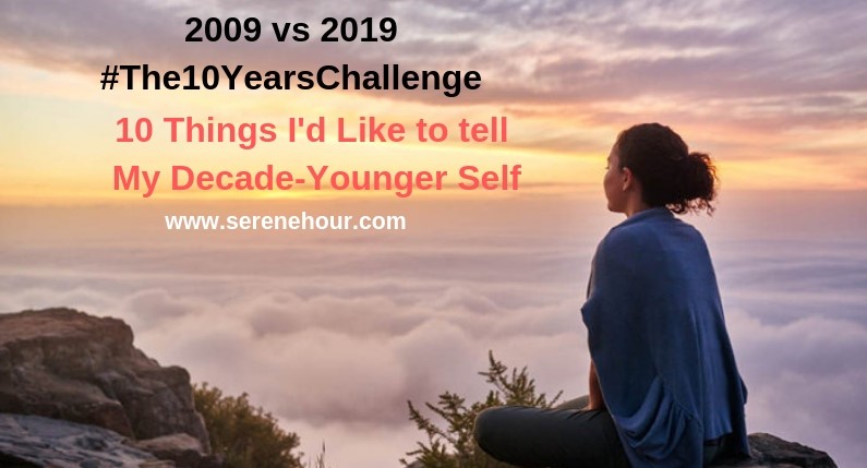 10 things i'd like to my decade-younger self